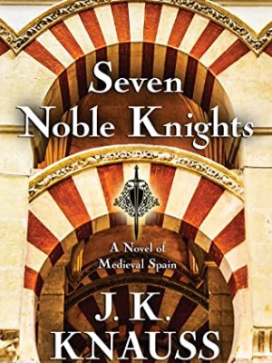 Seven Noble Knights by J.K. Knauss