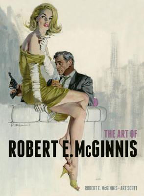 The Art of Robert E. McGinnis by Robert McGinnis and Art Scott